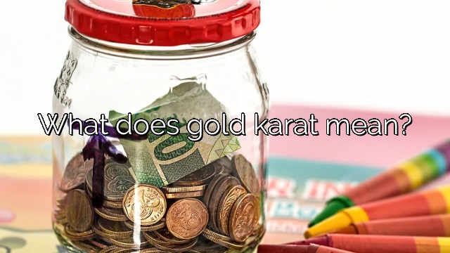 What does gold karat mean?