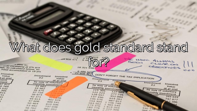 What does gold standard stand for?