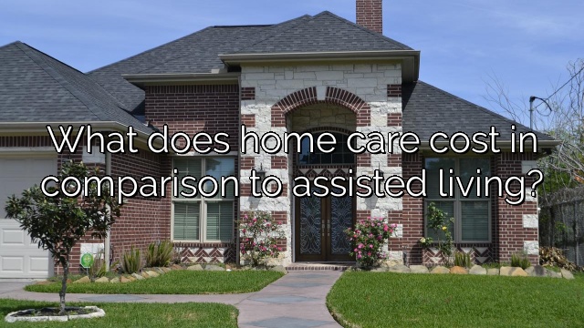 What does home care cost in comparison to assisted living?
