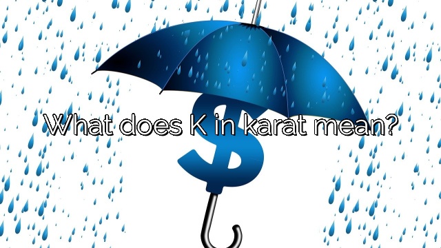 What does K in karat mean?