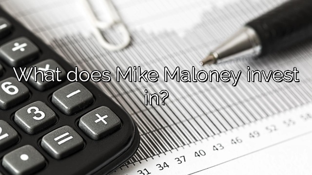 What does Mike Maloney invest in?