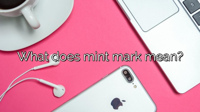 What does mint mark mean?
