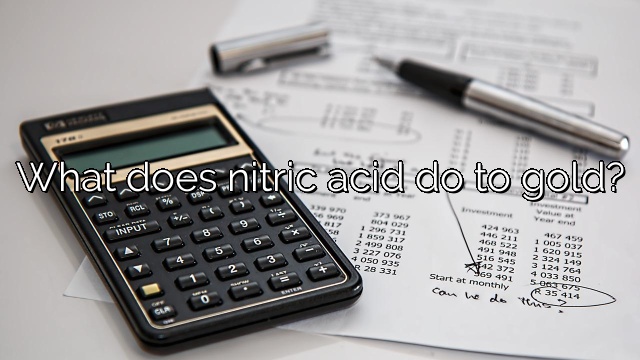 What does nitric acid do to gold?