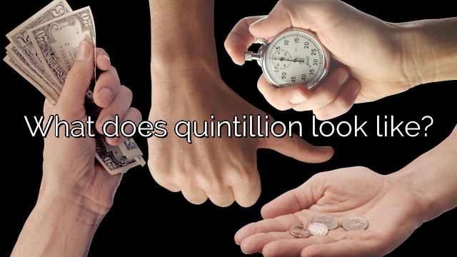 What does quintillion look like?