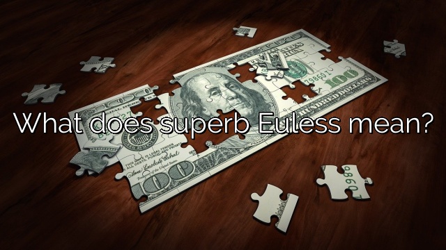 What does superb Euless mean?