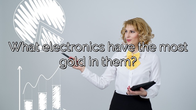 What electronics have the most gold in them?