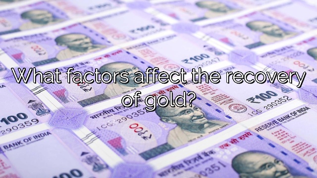 What factors affect the recovery of gold?