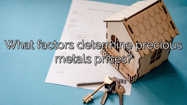 What factors determine precious metals prices?