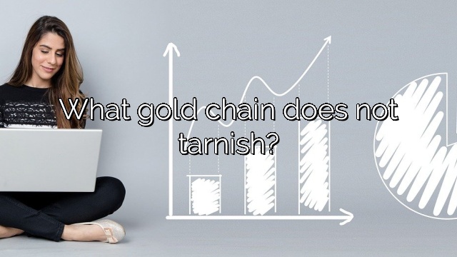 What gold chain does not tarnish?