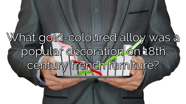 What gold-coloured alloy was a popular decoration on 18th century french furniture?