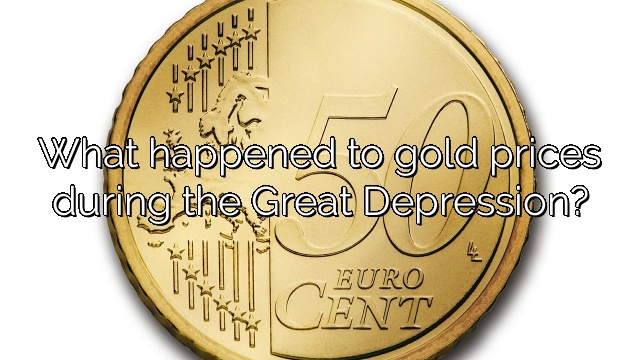 What happened to gold prices during the Great Depression?