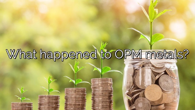 What happened to OPM metals?