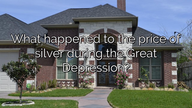 What happened to the price of silver during the Great Depression?
