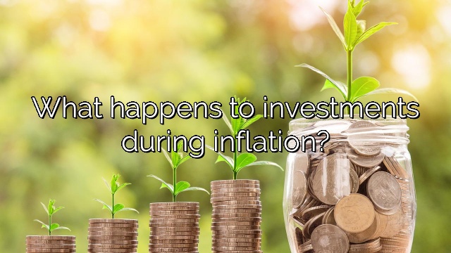 What happens to investments during inflation?