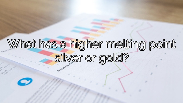 What has a higher melting point silver or gold?
