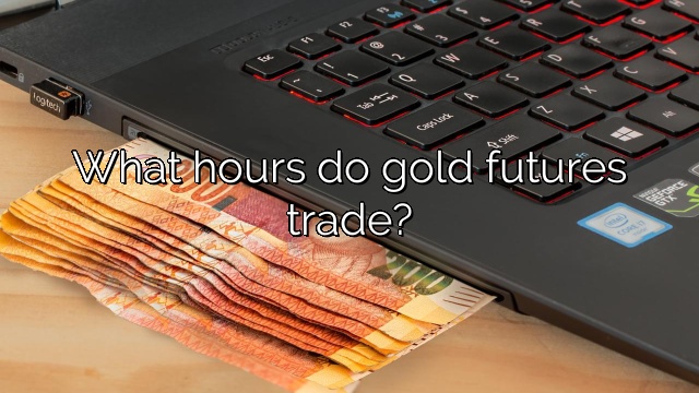 What hours do gold futures trade?