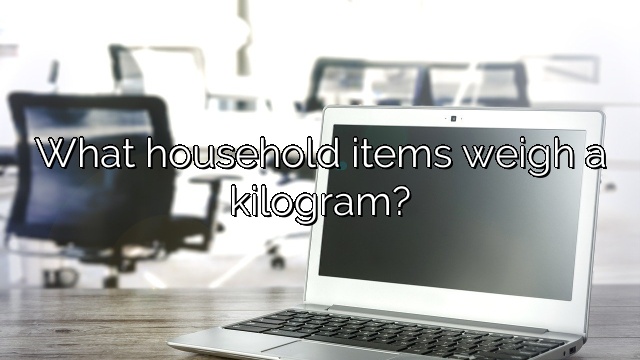 What household items weigh a kilogram?