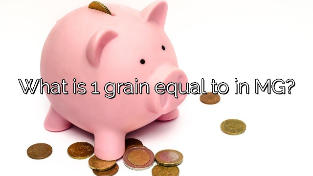 What is 1 grain equal to in MG?