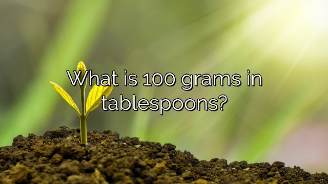 What is 100 grams in tablespoons?