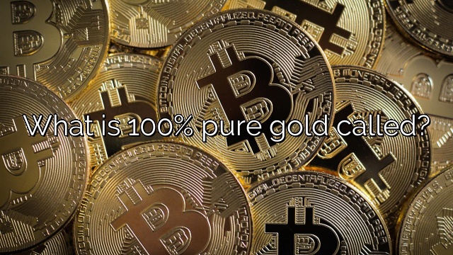 What is 100% pure gold called?