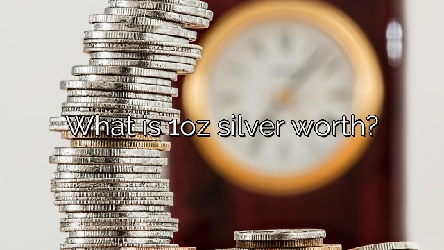 What is 1oz silver worth?