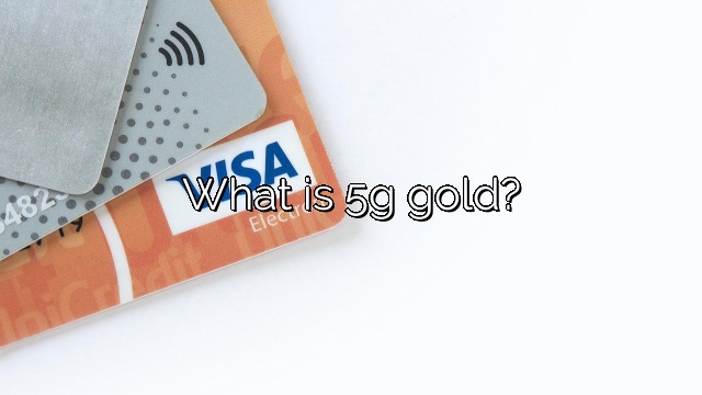 What is 5g gold?