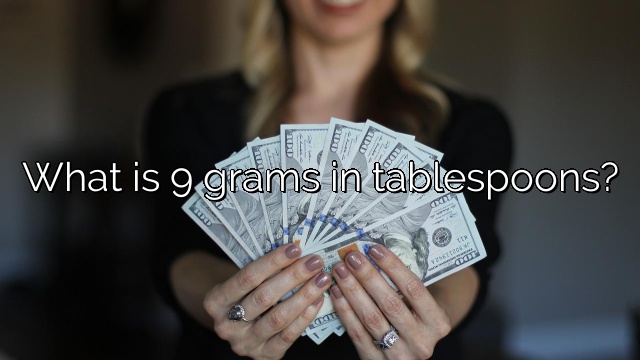 What is 9 grams in tablespoons?