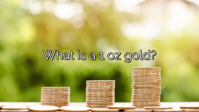 What is a 1 oz gold?