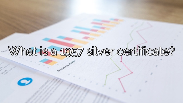 What is a 1957 silver certificate?