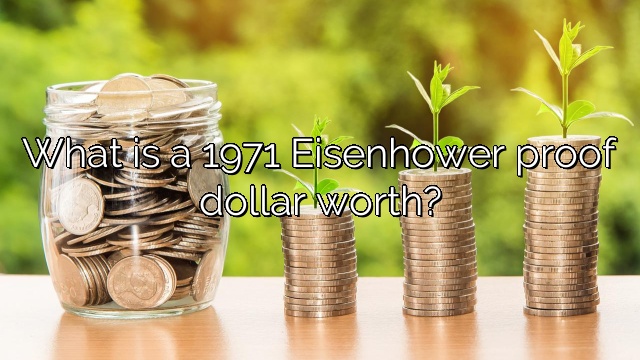 What is a 1971 Eisenhower proof dollar worth?