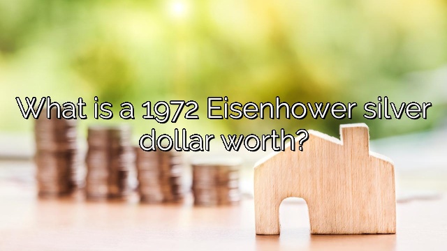 What is a 1972 Eisenhower silver dollar worth?