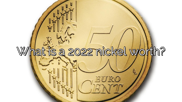 What is a 2022 nickel worth?