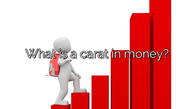 What is a carat in money?