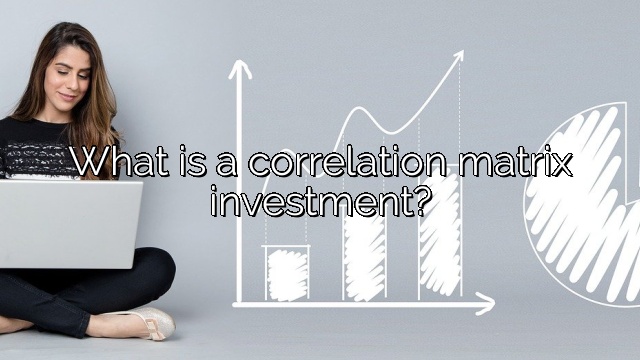 What is a correlation matrix investment?