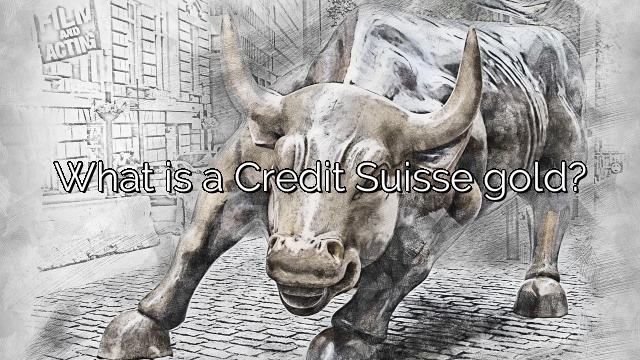 What is a Credit Suisse gold?