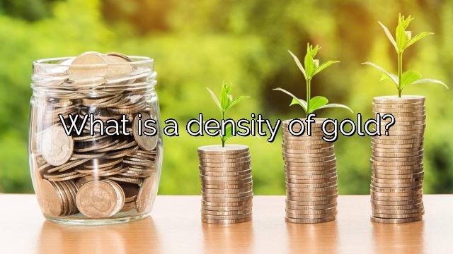 What is a density of gold?
