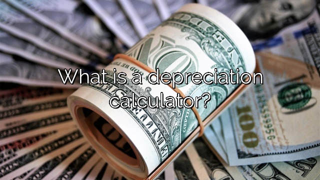 What is a depreciation calculator?