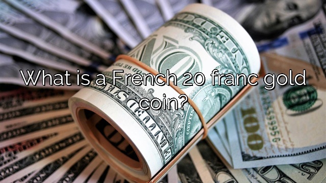 What is a French 20 franc gold coin?
