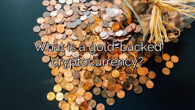What is a gold-backed cryptocurrency?
