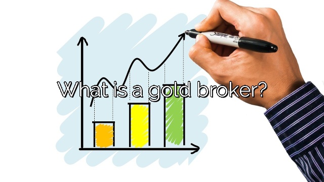 What is a gold broker?