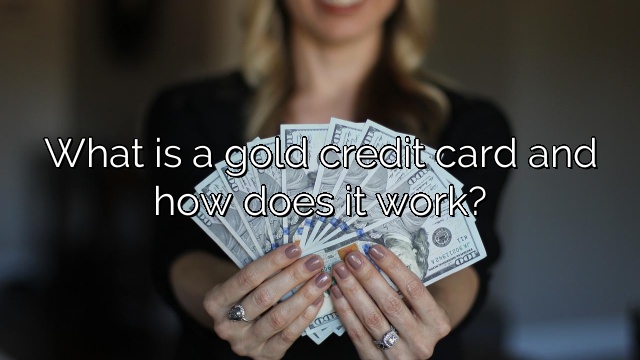 What is a gold credit card and how does it work?