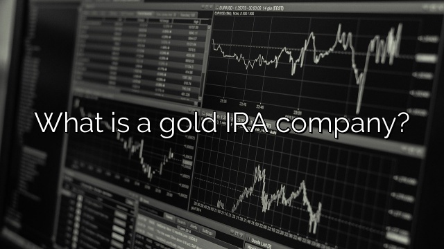 What is a gold IRA company?