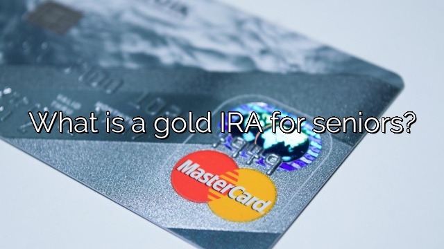 What is a gold IRA for seniors?