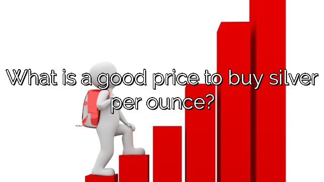 What is a good price to buy silver per ounce?