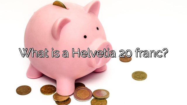What is a Helvetia 20 franc?
