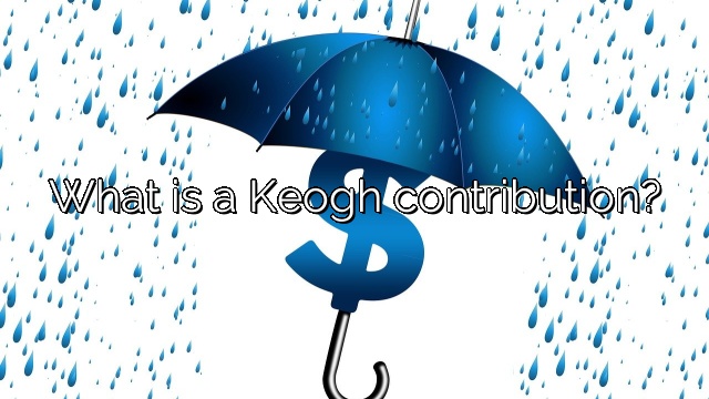 What is a Keogh contribution?