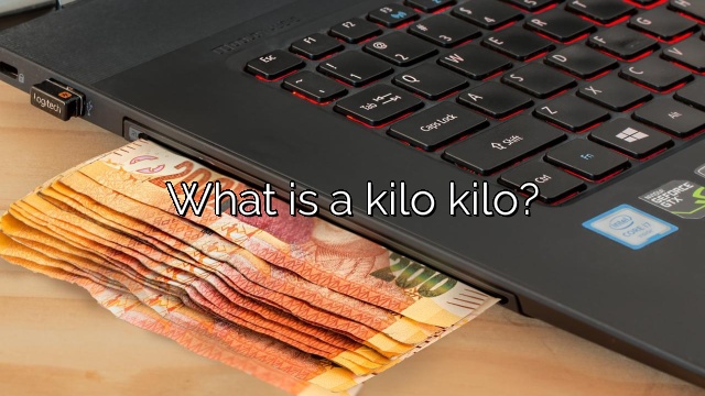 What is a kilo kilo?