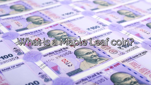 What is a Maple Leaf coin?