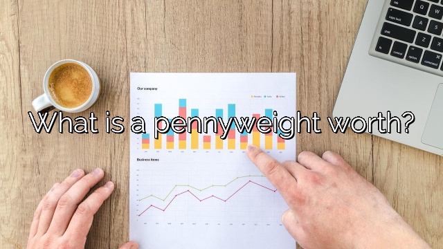 What is a pennyweight worth?