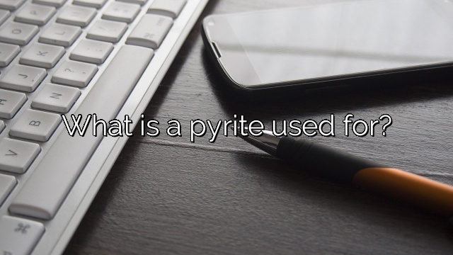 What is a pyrite used for?